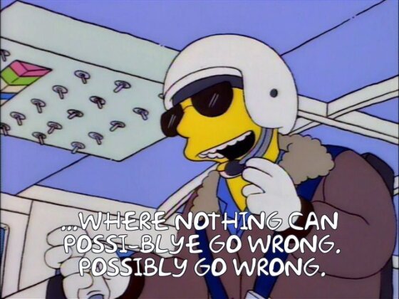 Nothing can possiblai go wrong